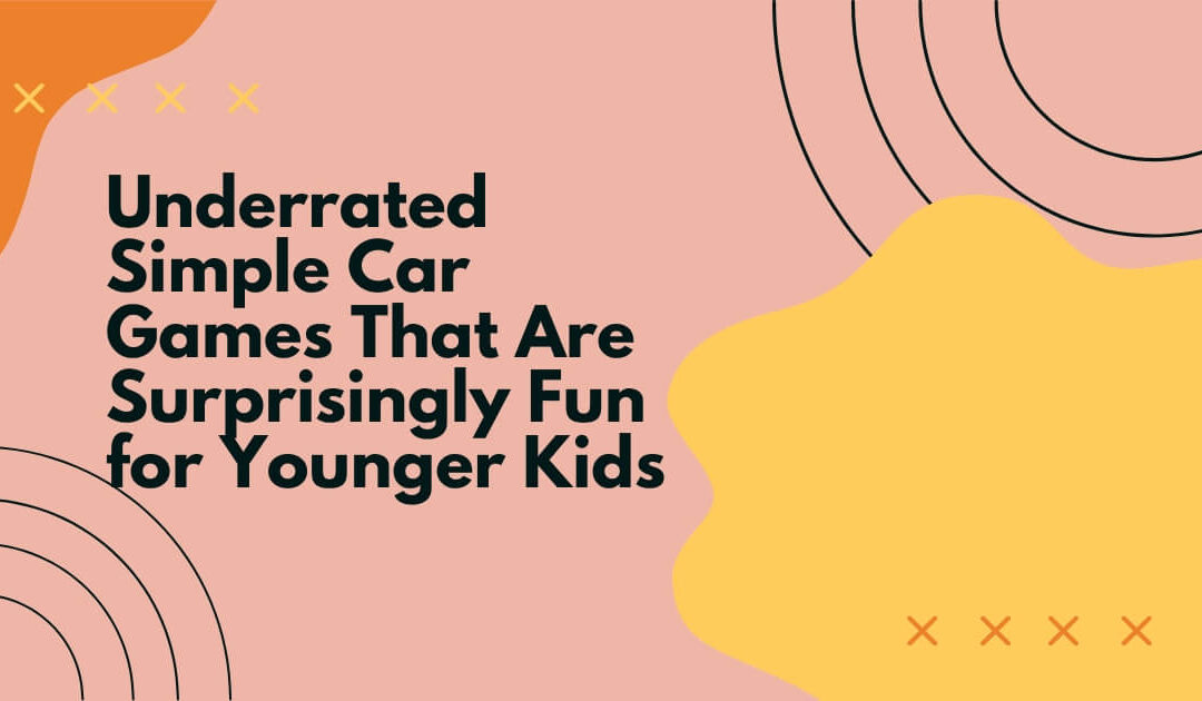 Underrated Simple Car Games That Are Surprisingly Fun for Younger Kids